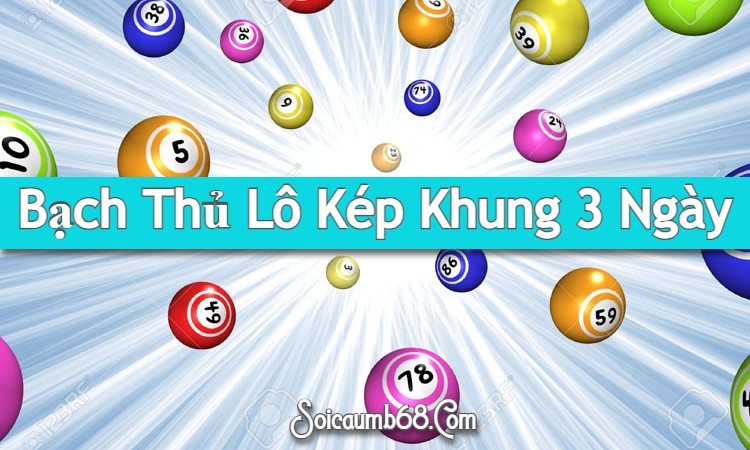 Bạch thủ lô kép khung 3 ngày