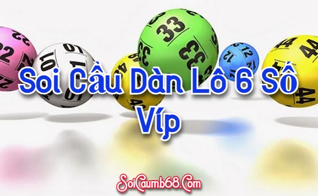 Soi Cầu Dàn Lô 6 Số Víp